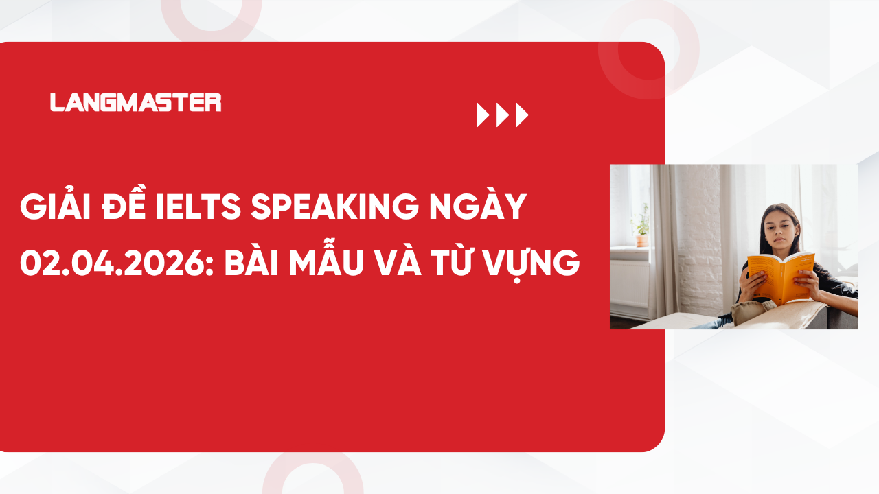 Giải đề IELTS Speaking ngày 02.04.2026: Bài mẫu và từ vựng